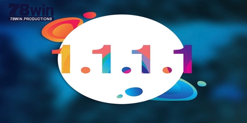 1.1.1.1 Là Gì? Giải Pháp Tối Ưu Hoá Mạng Cùng Nhà Cái 78WIN 4 1.1.1.1